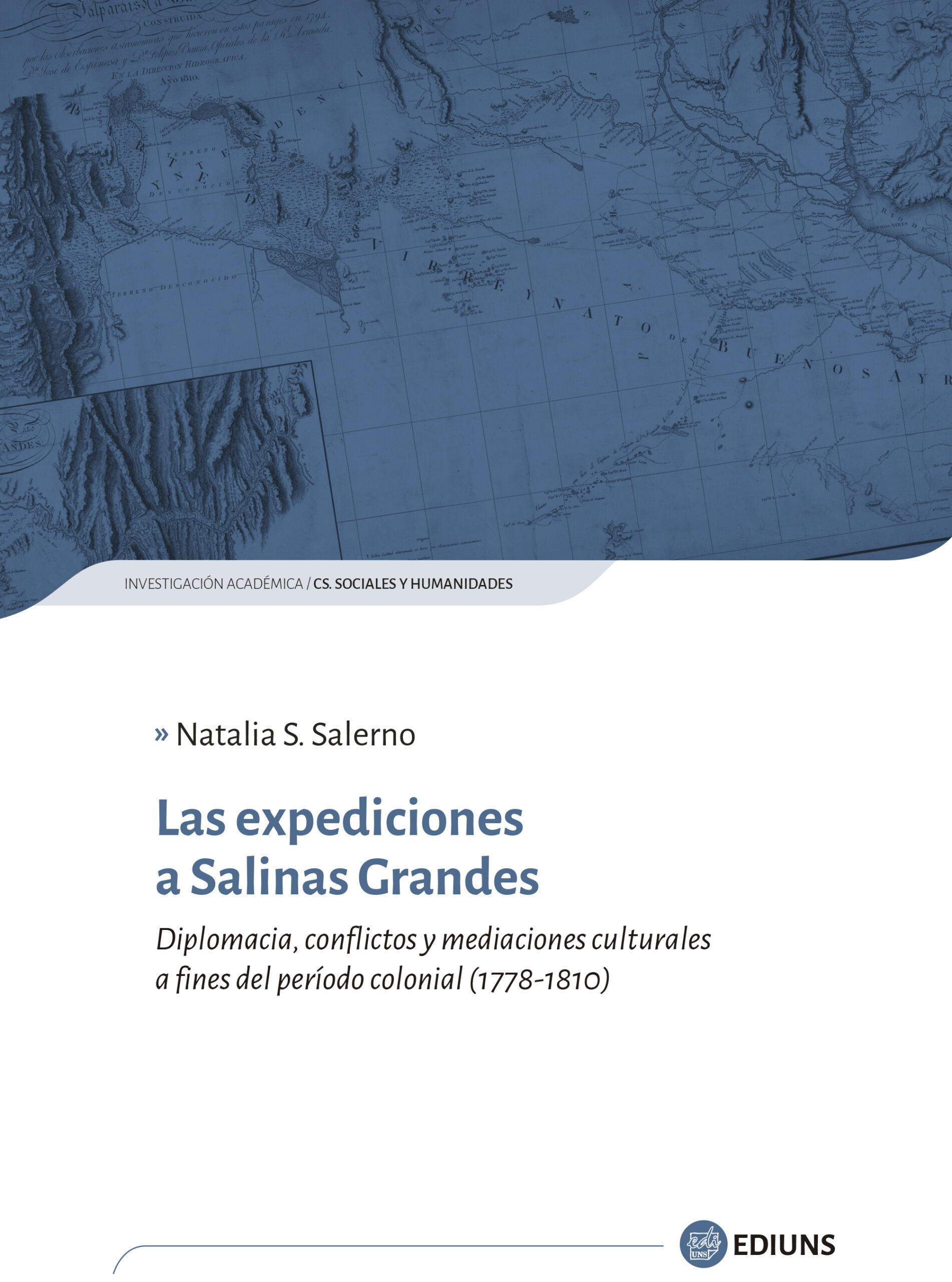 Las expediciones a Salinas Grandes. Diplomacia, conflictos y mediaciones culturales a fines del período colonial (1778-1810)